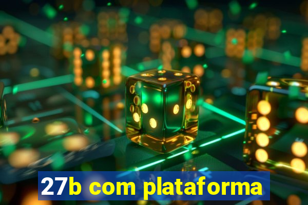 27b com plataforma